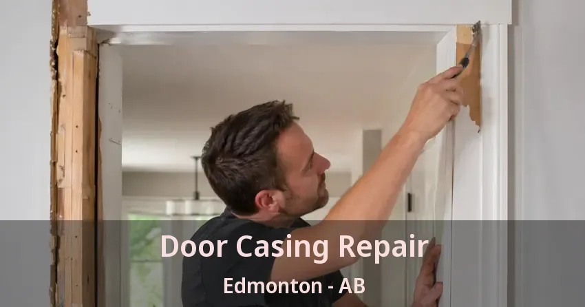 Door Casing Repair Edmonton - AB