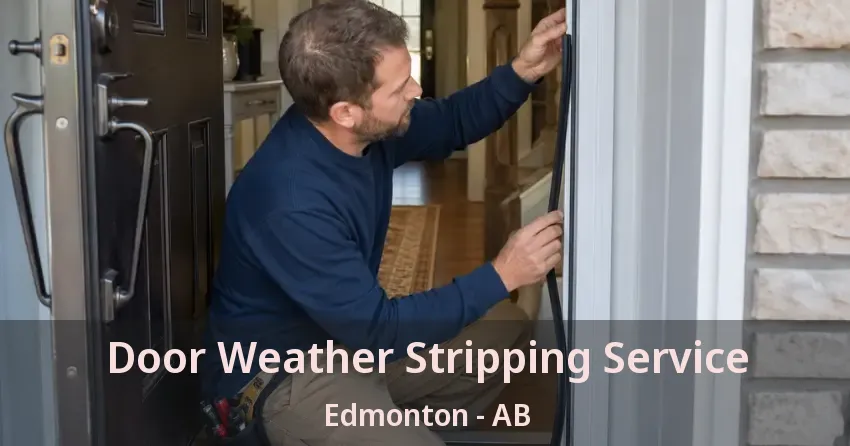 Door Weather Stripping Service Edmonton - AB