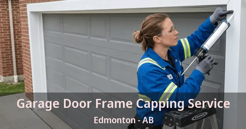Garage Door Frame Capping Service Edmonton - AB