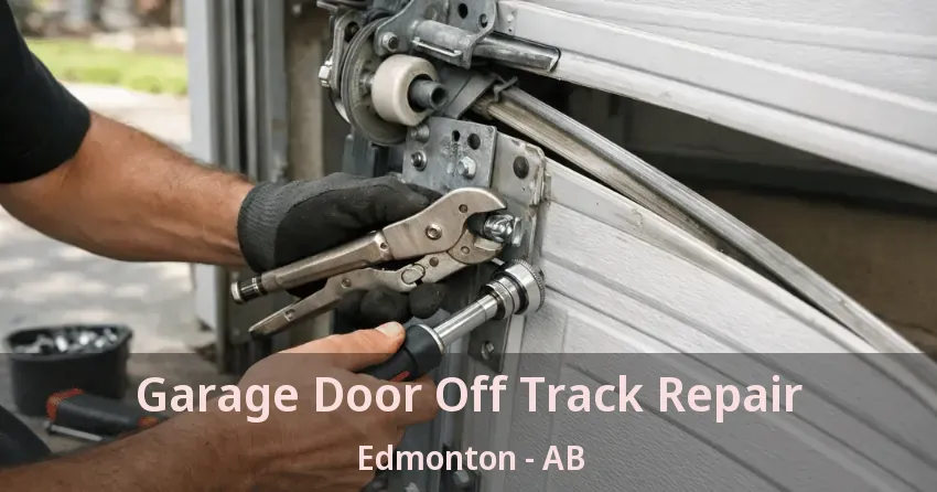 Garage Door Off Track Repair Edmonton - AB Garage Door Off Track Repair Edmonton - AB