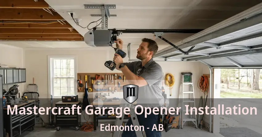 Mastercraft Garage Opener Installation Edmonton - AB